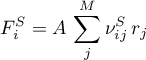 \begin{equation*}
F_{i}^{S} = A \, \sum_{j}^{M} \nu_{ij}^{S} \, r_{j}
\end{equation*}
