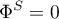 \begin{equation*}
\Phi^{S} = 0
\end{equation*}
