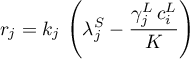 \begin{equation*}
r_{j} = k_{j} \, \left( \lambda_{j}^{S} -
\frac{\gamma_{j}^{L} \, c_{i}^{L}}{K} \right)
\end{equation*}
