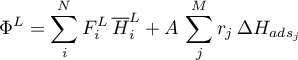 \begin{equation*}
\Phi^{L} = \sum_{i}^{N} F_{i}^{L} \, {\overline H}_{i}^{L} +
A \, \sum_{j}^{M} r_{j} \, \Delta H_{ads_{j}}
\end{equation*}
