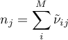 \begin{equation*}
n_{j} = \sum_{i}^{M} {\tilde \nu}_{ij}
\end{equation*}
