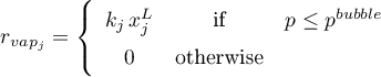 \begin{equation*}
r_{vap_{j}} = \left\{
\begin{array}{ccc}
k_{j} \, x_{j}^{L} &amp; \text{if} &amp; p \leq p^{bubble} \\
0 &amp; \text{otherwise} &amp;
\end{array}
\right.
\end{equation*}
