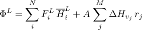 \begin{equation*}
\Phi^{L} = \sum_{i}^{N} F_{i}^{L} \, {\overline H}_{i}^{L} +
A \, \sum_{j}^{M} \Delta H_{v_{j}} \, r_{j}
\end{equation*}
