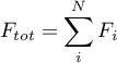 \begin{equation*}
F_{tot} = \sum_{i}^{N} F_{i}
\end{equation*}
