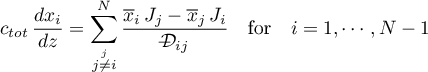 \begin{equation*}
c_{tot} \, \frac{dx_{i}}{dz} =
\sum_{\stackrel{j}{j \neq i}}^{N} \frac{{\overline x}_{i} \, J_{j} -
{\overline x}_{j} \, J_{i}}
{\dcal_{ij}} \quad \text{for} \quad i=1,\cdots,N-1
\end{equation*}
