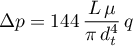 \begin{equation*}
\Delta p = 144 \, \frac{L \, \mu}{\pi \, d_{t}^{4}} \, q
\end{equation*}
