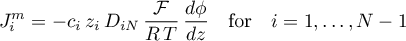 \begin{equation*}
J^{m}_{i} = -c_{i} \, z_{i} \, D_{iN} \, \frac{\cal F}{R \, T} \, \frac{d\phi}{dz}
\quad \text{for} \quad i=1,\dots,N-1
\end{equation*}
