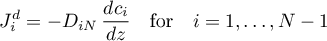 \begin{equation*}
J^{d}_{i} = - D_{iN} \, \frac{d c_{i}}{dz}
\quad \text{for} \quad i=1,\dots,N-1
\end{equation*}
