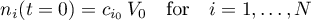 \begin{equation*}
n_{i}(t=0) = c_{i_{0}} \, V_{0}
\quad \text{for} \quad i=1,\dots,N
\end{equation*}
