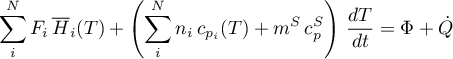 \begin{equation*}
\sum_{i}^{N} F_{i} \, {\overline H}_{i}(T) +
\left( \sum_{i}^{N} n_{i} \, c_{p_{i}}(T) + m^{S} \, c_{p}^{S} \right)
\, \frac{dT}{dt} =
\Phi + \dot{Q}
\end{equation*}
