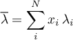 \begin{equation*}
{\overline \lambda} = \sum_{i}^{N}
x_{i} \, \lambda_{i}
\end{equation*}
