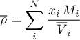 \begin{equation*}
{\overline \rho} = \sum_{i}^{N} \frac{x_{i} \, M_{i}}{{\overline V}_{i}}
\end{equation*}
