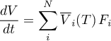 \begin{equation*}
\frac{dV}{dt} = \sum_{i}^{N} {\overline V}_{i}(T) \, F_{i}
\end{equation*}
